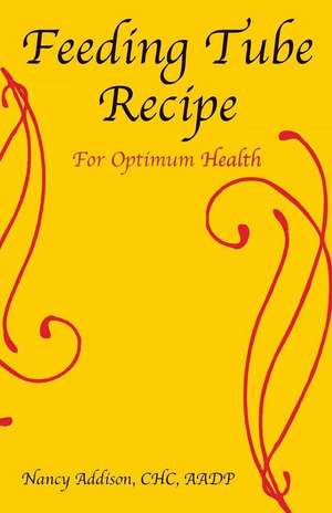 Feeding Tube Recipe for Optimum Health de Nancy Addison