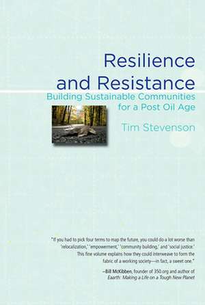 Resilience and Resistance: Building Sustainable Communities for a Post Oil Age de Tim Stevenson