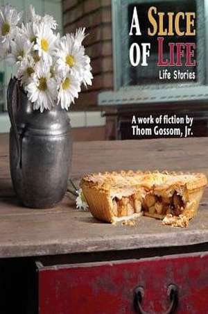 A Slice of Life de Jr. Thom Gossom