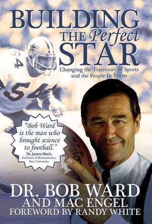 Building the Perfect Star: Changing the Trajectory of Sports and the People in Them de Bob Ward