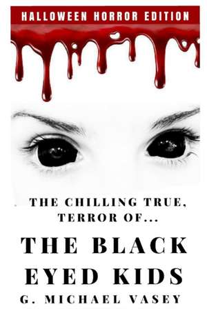 The Chilling, True Terror of the Black-Eyed Kids: A Monster Compilation de G. Michael Vasey