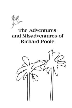 The Adventures and Misadventures of Richard Poole de Richard Turk Poole