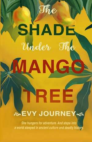 The Shade Under the Mango Tree de Evy Journey