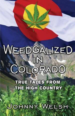 Weedgalized in Colorado de Johnny Welsh