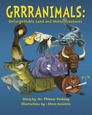 Grrranimals: Unforgettable Land and Water Creatures de Phineas Peabody