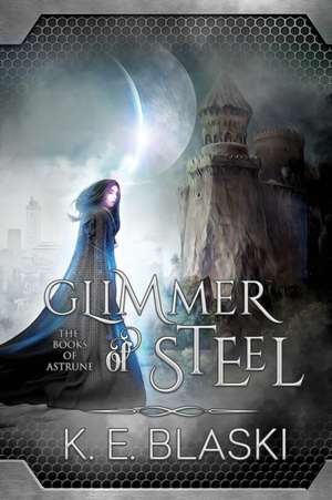 Glimmer of Steel de K. E. Blaski