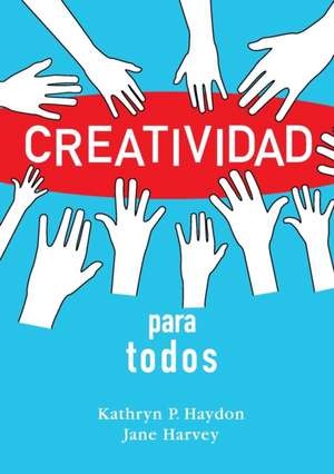 Creatividad para todos de Kathryn P. Haydon