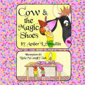 Cow & The Magic Shoes de Amber L. Spradlin