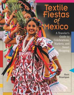 Textile Fiestas of Mexico de Sheri Brautigam