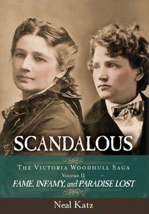 Scandalous, The Victoria Woodhull Saga, Volume Two de Neal H Katz