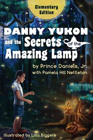 Danny Yukon and the Secrets of the Amazing Lamp -- Elementary Edition de Prince Daniels Jr.