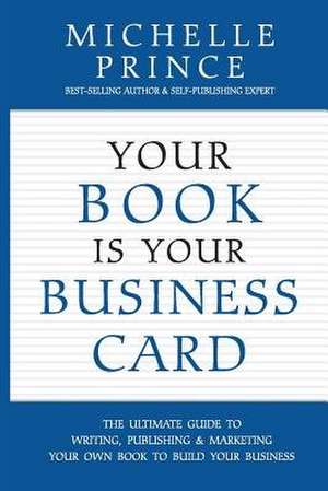 Your Book Is Your Business Card de Michelle Prince