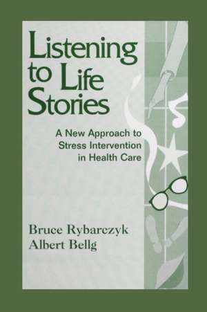 Listening to Life Stories de Bruce Rybarczyk