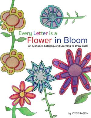 Every Letter is a Flower in Bloom de Joyce Raskin