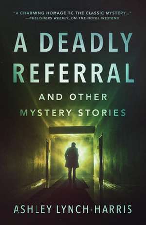 A Deadly Referral and Other Mystery Stories de Ashley Lynch-Harris