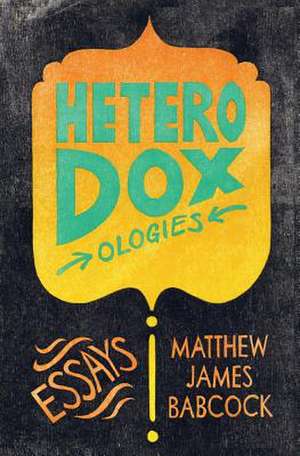 Heterodoxologies de Matthew James Babcock