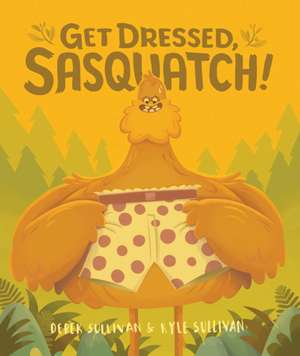 Get Dressed, Sasquatch! de Derek Sullivan