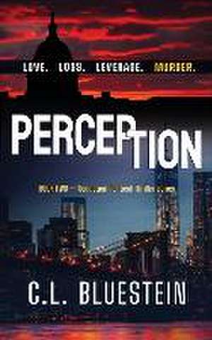 Perception: Love, Loss, Leverage, Murder de C. L. Bluestein