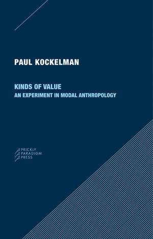 Kinds of Value: An Experiment in Modal Anthropology de Paul Kockelman