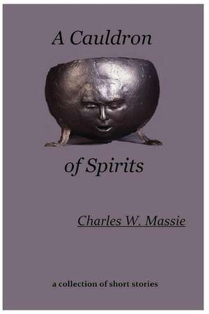 A Cauldron of Spirits de Charles W. Massie