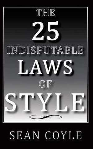 The 25 Indisputable Laws of Style de Sean Coyle