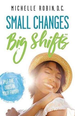 Small Changes Big Shifts de Michelle Robin