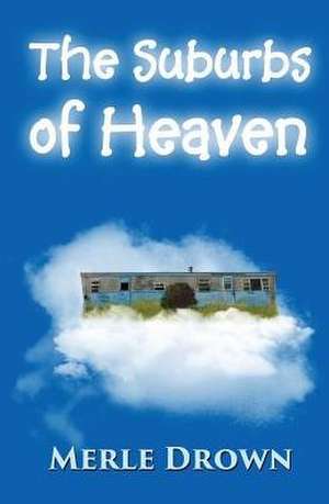 The Suburbs of Heaven de Merle Drown