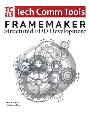 FrameMaker Structured EDD Development Workbook (2017 Edition) de Matt R. Sullivan