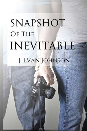 Snapshot of the Inevitable de J. Evan Johnson