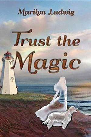 Trust the Magic de Marilyn Ludwig