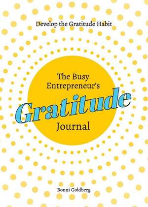 The Busy Entrepreneur's Gratitude Journal de Bonni Goldberg