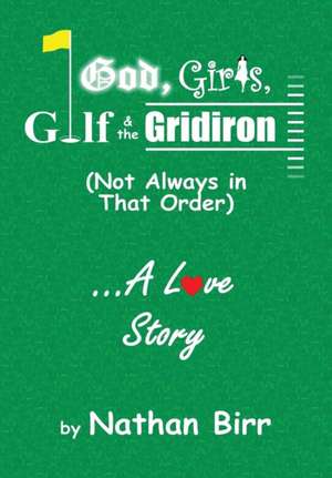 God, Girls, Golf & the Gridiron (Not Always in That Order) . . . a Love Story