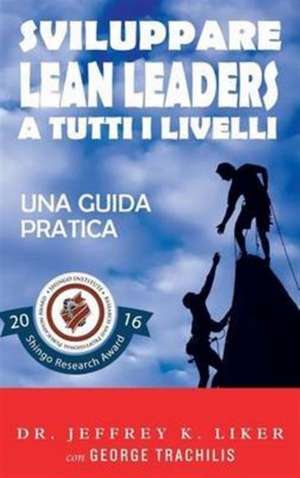 Sviluppare Lean Leader a tutti i livelli de Jeffrey Liker