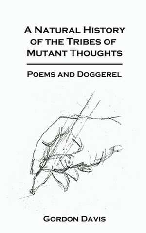 A Natural History of the Tribes of Mutant Thoughts de Gordon Davis