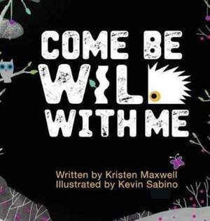 Come Be Wild With Me de Kristen M Maxwell