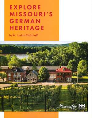 Explore Missouri's German Heritage de W. Arthur Mehrhoff