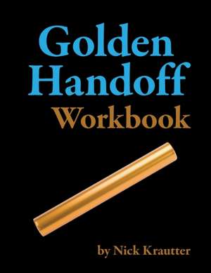 The Golden Handoff Workbook de Nick Krautter