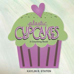 Plastic Cupcakes de Kaylin R. Staten