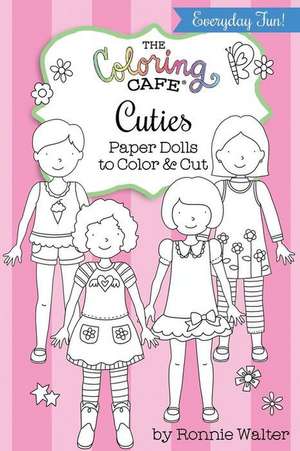 The Coloring Cafe Cuties-Paper Dolls to Color and Cut de Ronnie Walter