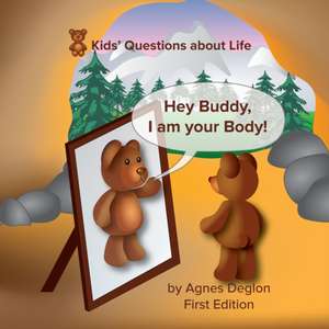 Hey Buddy, I Am Your Body! de Agnes Deglon