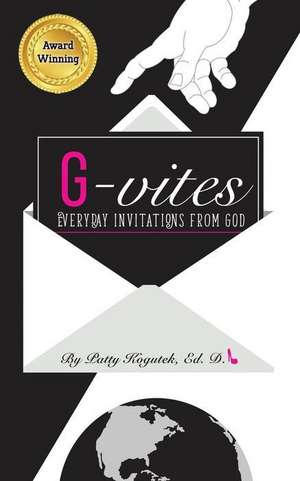 G-vites ~ Everyday Invitations From God de Ed. D. Patty Ptak Kogutek