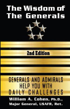 The Wisdom of The Generals de Major General, USAFR William A Cohen Ph.D.