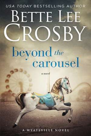 Beyond the Carousel de Bette Lee Crosby