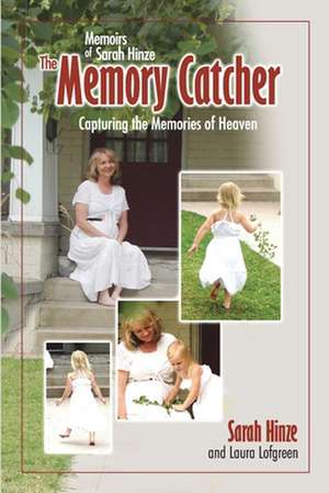 Memoirs of Sarah Hinze The Memory Catcher: Capturing the Memories of Heaven de Laura Lofgreen