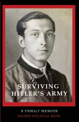 Surviving Hitler's Army de Ingrid Dolezal Bens