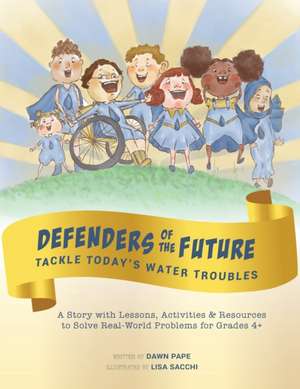 Defenders of the Future Tackle Today's Water Troubles de Dawn Viola Pape