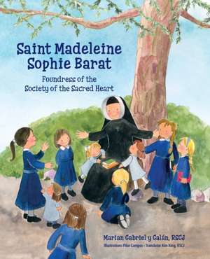 Saint Madeleine Sophie: Foundress of the Society of the Sacred Heart de Marian Gabriel Y. Galán