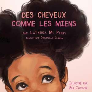 Des Cheveux Comme Les Miens de Latashia M. Perry