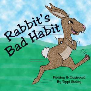 Rabbit's Bad Habit de Tippi Hickey