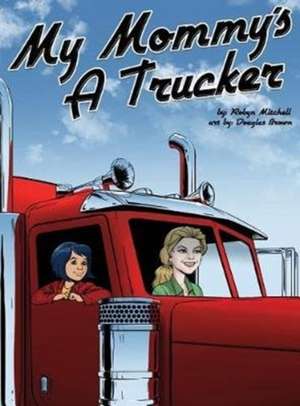 My Mommy's a Trucker de Robyn Mitchell